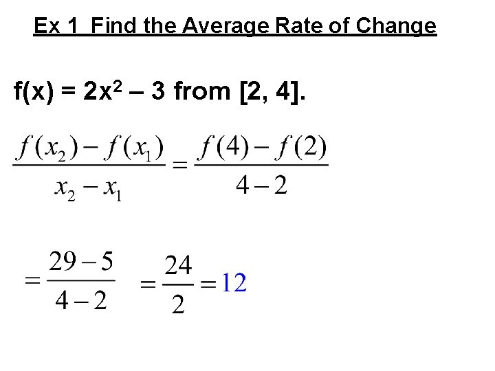 Ex 1 Find the Average Rate of Change f(x) = 2 x 2 –