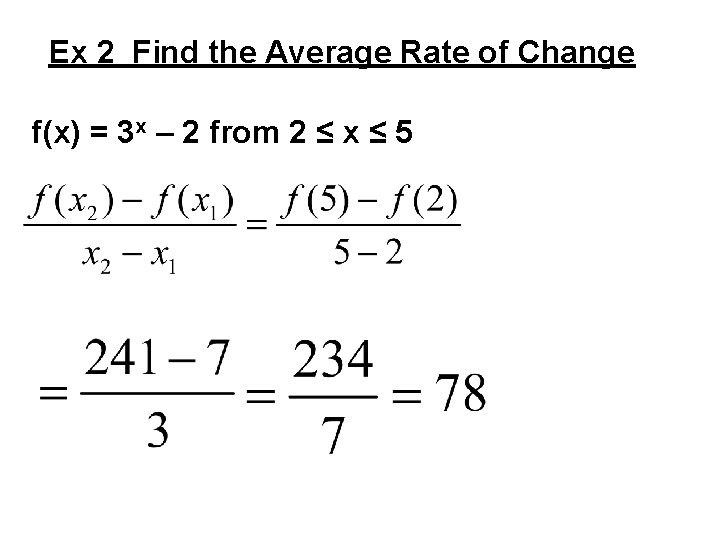 Ex 2 Find the Average Rate of Change f(x) = 3 x – 2