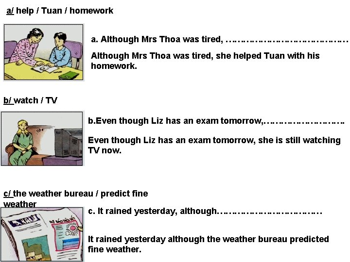a/ help / Tuan / homework a. Although Mrs Thoa was tired, ………………… Although