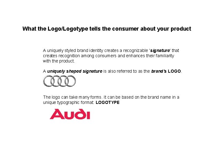 What the Logo/Logotype tells the consumer about your product A uniquely styled brand identity