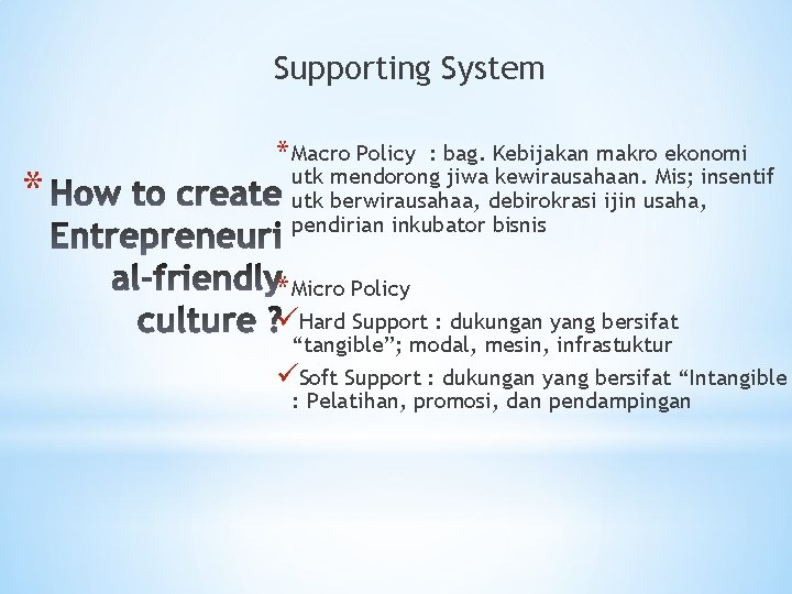 Supporting System * * Macro Policy : bag. Kebijakan makro ekonomi utk mendorong jiwa