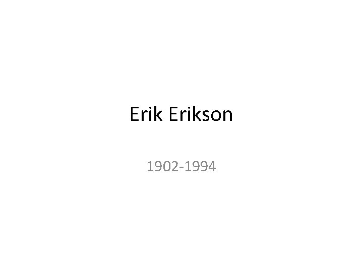 Erikson 1902 -1994 