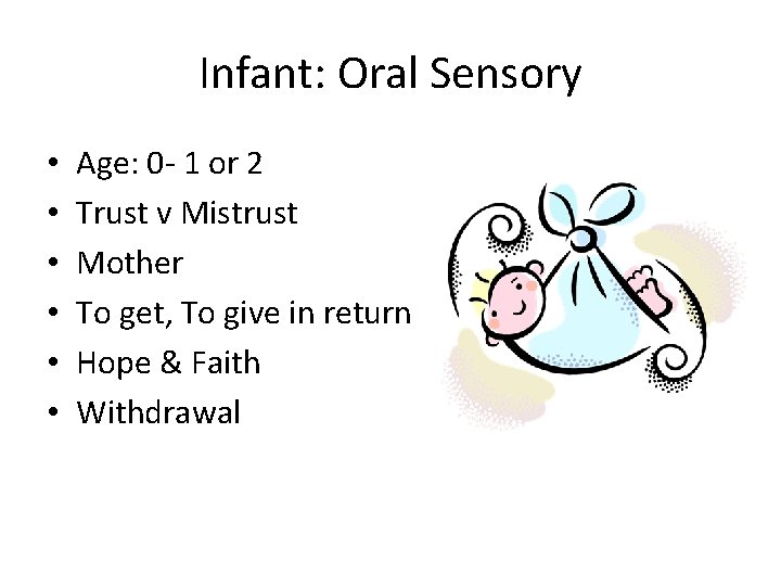 Infant: Oral Sensory • • • Age: 0 - 1 or 2 Trust v