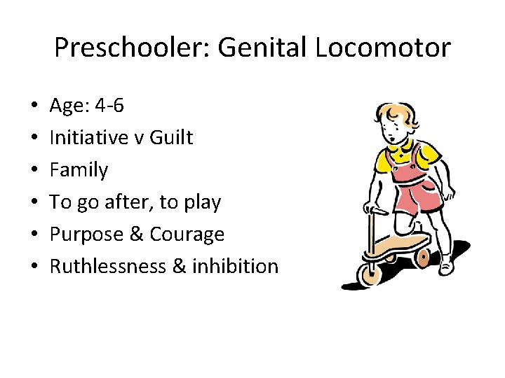 Preschooler: Genital Locomotor • • • Age: 4 -6 Initiative v Guilt Family To