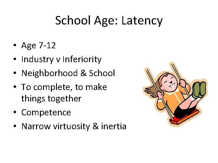 School Age: Latency Age 7 -12 Industry v Inferiority Neighborhood & School To complete,