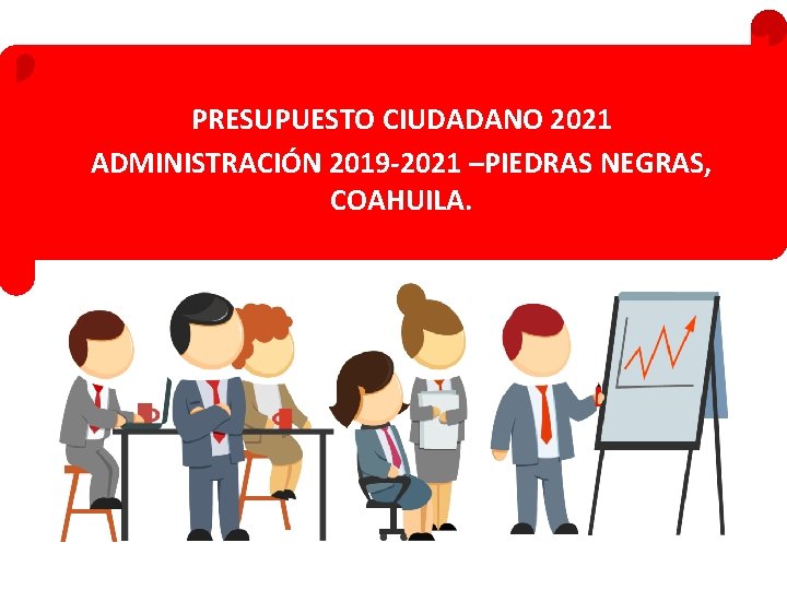 PRESUPUESTO CIUDADANO 2021 ADMINISTRACIÓN 2019 -2021 –PIEDRAS NEGRAS, COAHUILA. 
