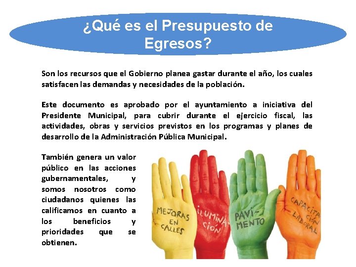 ¿Qué es el Presupuesto de Egresos? Son los recursos que el Gobierno planea gastar