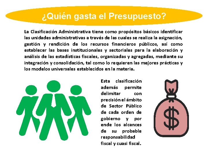 ¿Quién gasta el Presupuesto? La Clasificación Administrativa tiene como propósitos básicos identificar las unidades