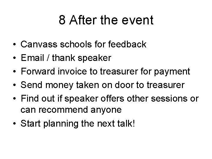 8 After the event • • • Canvass schools for feedback Email / thank 8 After the event • • • Canvass schools for feedback Email / thank