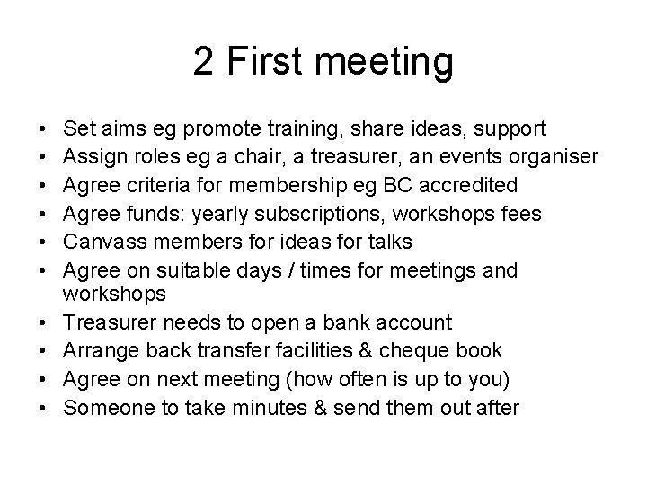 2 First meeting • • • Set aims eg promote training, share ideas, support 2 First meeting • • • Set aims eg promote training, share ideas, support