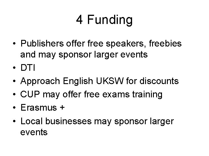 4 Funding • Publishers offer free speakers, freebies and may sponsor larger events • 4 Funding • Publishers offer free speakers, freebies and may sponsor larger events •