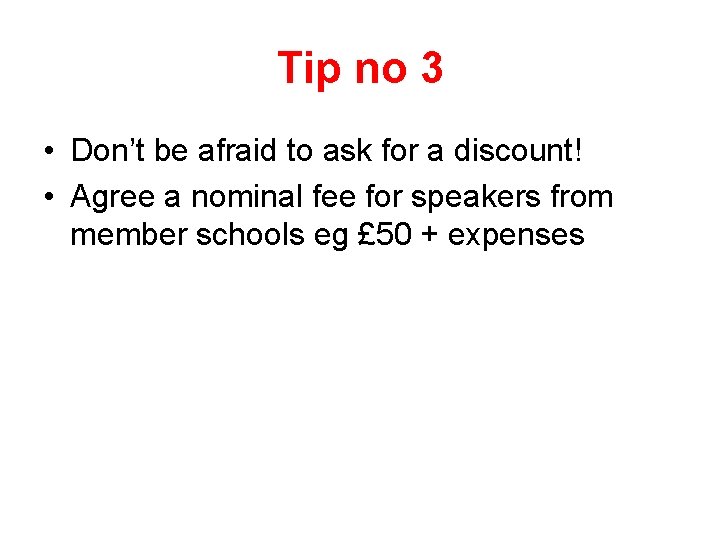 Tip no 3 • Don’t be afraid to ask for a discount! • Agree Tip no 3 • Don’t be afraid to ask for a discount! • Agree
