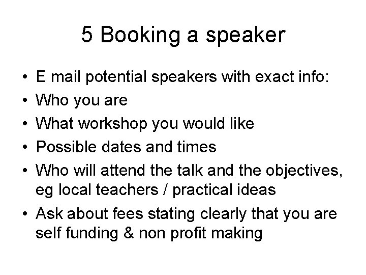 5 Booking a speaker • • • E mail potential speakers with exact info: 5 Booking a speaker • • • E mail potential speakers with exact info: