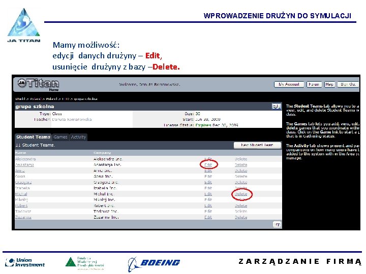 WPROWADZENIE DRUŻYN DO SYMULACJI Mamy możliwość: edycji danych drużyny – Edit, usunięcie drużyny z