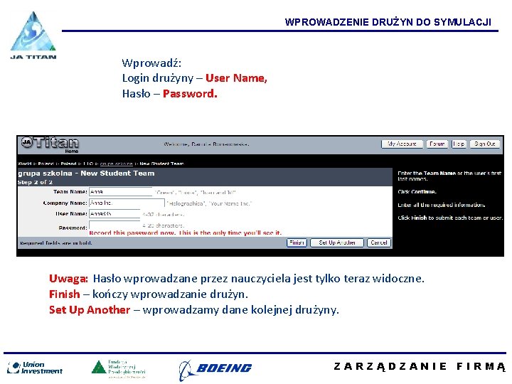 WPROWADZENIE DRUŻYN DO SYMULACJI Wprowadź: Login drużyny – User Name, Hasło – Password. Uwaga: