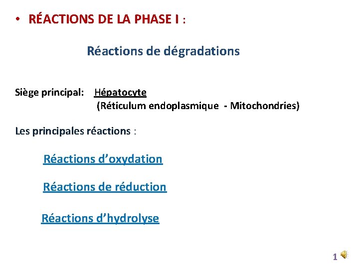  • RÉACTIONS DE LA PHASE I : Réactions de dégradations Siège principal: Hépatocyte