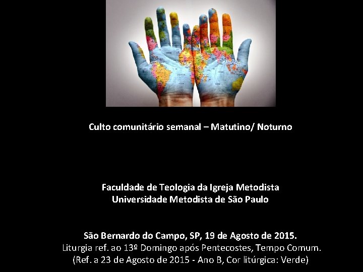 Culto comunitário semanal – Matutino/ Noturno Faculdade de Teologia da Igreja Metodista Universidade Metodista