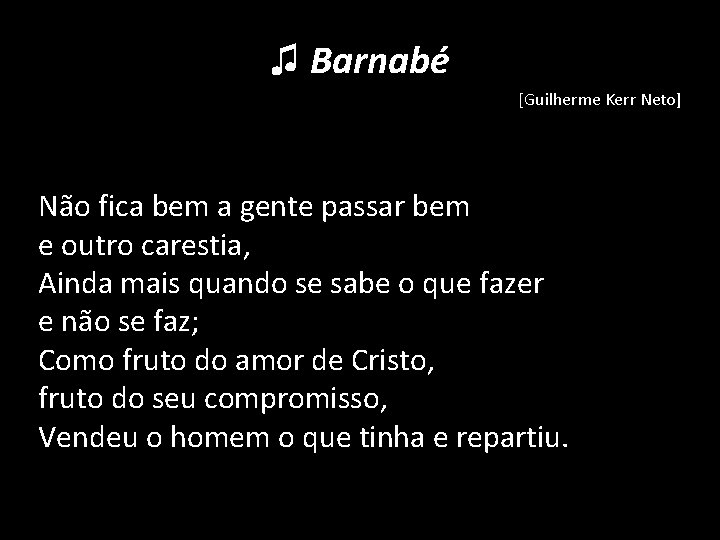 ♫ Barnabé [Guilherme Kerr Neto] Não fica bem a gente passar bem e outro