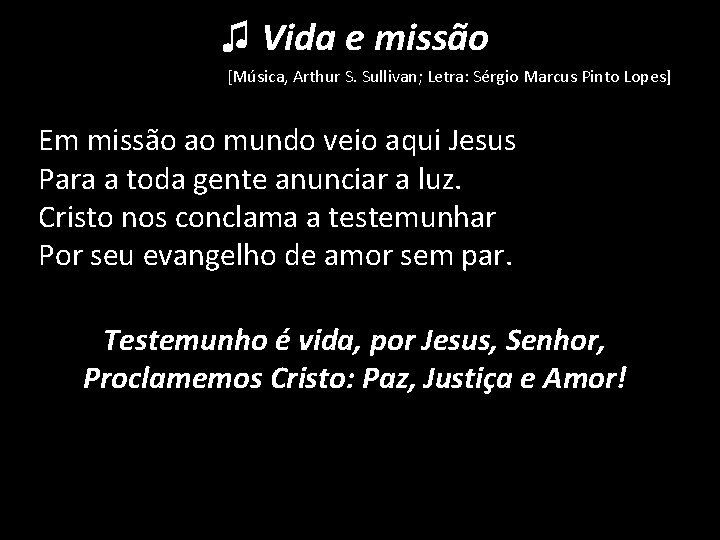 ♫ Vida e missão [Música, Arthur S. Sullivan; Letra: Sérgio Marcus Pinto Lopes] Em