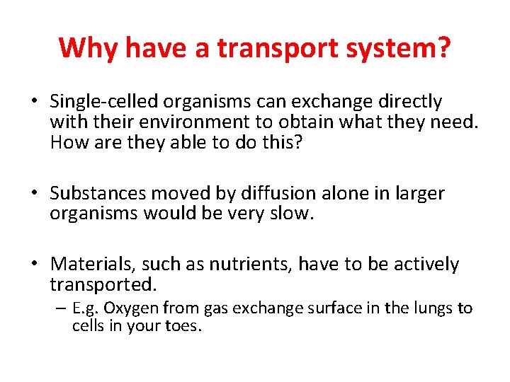 Why have a transport system? • Single-celled organisms can exchange directly with their environment