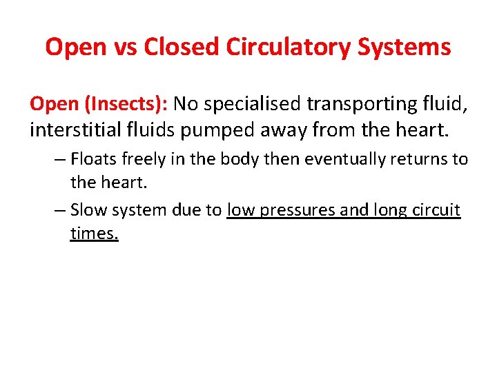 Open vs Closed Circulatory Systems Open (Insects): No specialised transporting fluid, interstitial fluids pumped