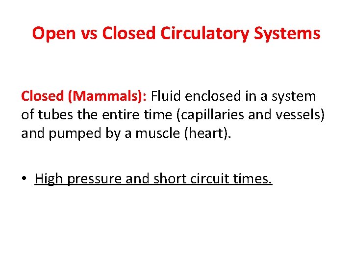 Open vs Closed Circulatory Systems Closed (Mammals): Fluid enclosed in a system of tubes