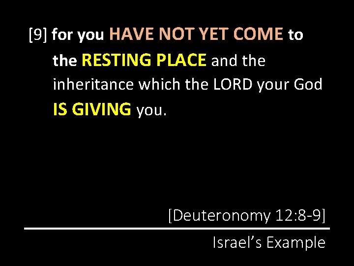 [9] for you HAVE NOT YET COME to the RESTING PLACE and the inheritance