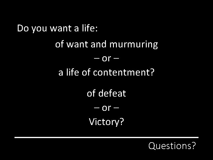 Do you want a life: of want and murmuring – or – a life
