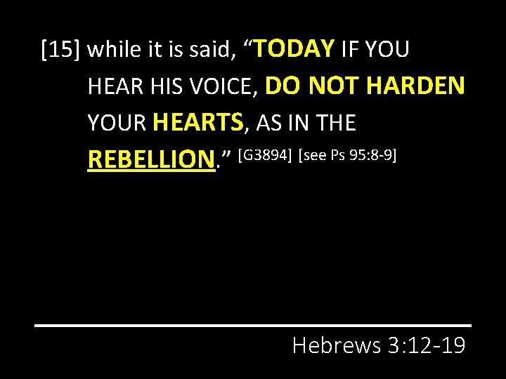 [15] while it is said, “TODAY IF YOU HEAR HIS VOICE, DO NOT HARDEN