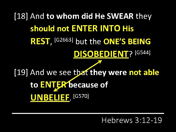 [18] And to whom did He SWEAR they should not ENTER INTO His REST,