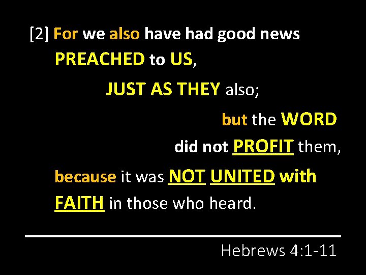 [2] For we also have had good news PREACHED to US, JUST AS THEY