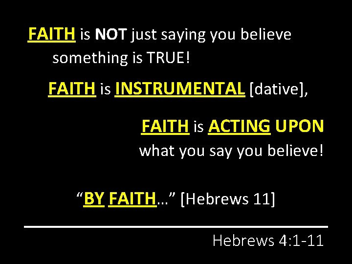 FAITH is NOT just saying you believe something is TRUE! FAITH is INSTRUMENTAL [dative],