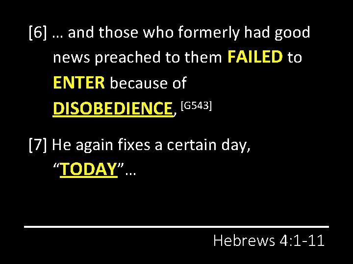 [6] … and those who formerly had good news preached to them FAILED to