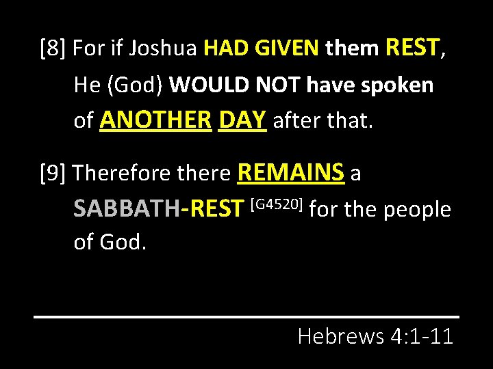 [8] For if Joshua HAD GIVEN them REST, He (God) WOULD NOT have spoken