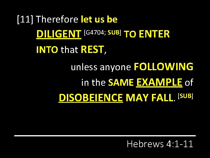 [11] Therefore let us be DILIGENT [G 4704; SUB] TO ENTER INTO that REST,