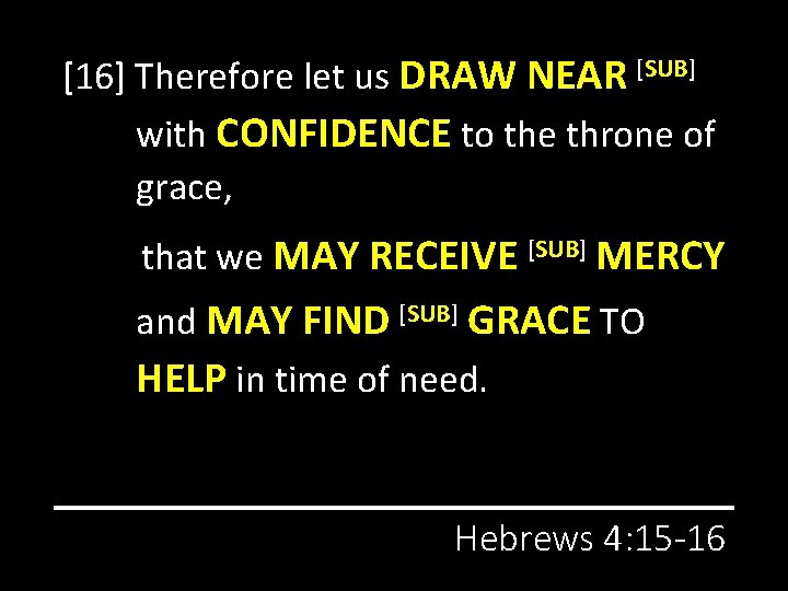 [16] Therefore let us DRAW NEAR [SUB] with CONFIDENCE to the throne of grace,