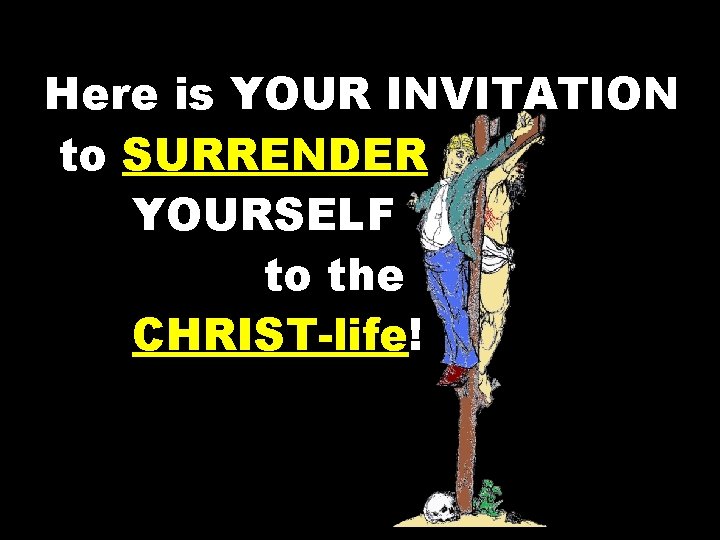 Here is YOUR INVITATION to SURRENDER YOURSELF to the CHRIST-life! 