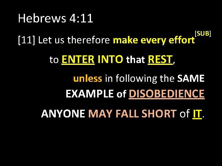 Hebrews 4: 11 [SUB] [11] Let us therefore make every effort to ENTER INTO