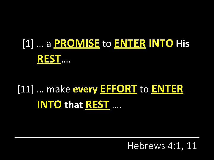 [1] … a PROMISE to ENTER INTO His REST…. [11] … make every EFFORT