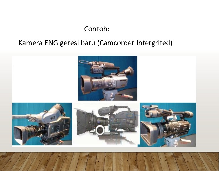 Contoh: Kamera ENG geresi baru (Camcorder Intergrited) 