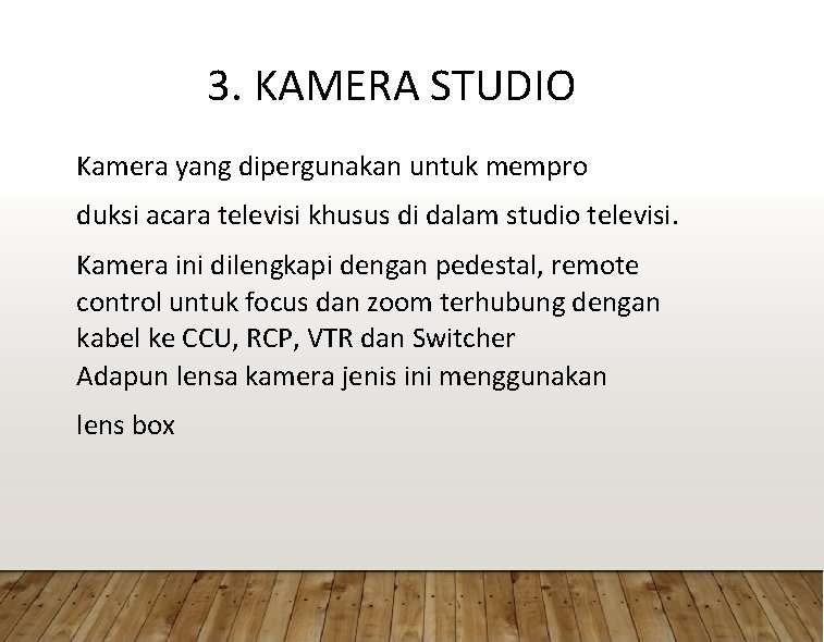 3. KAMERA STUDIO Kamera yang dipergunakan untuk mempro duksi acara televisi khusus di dalam