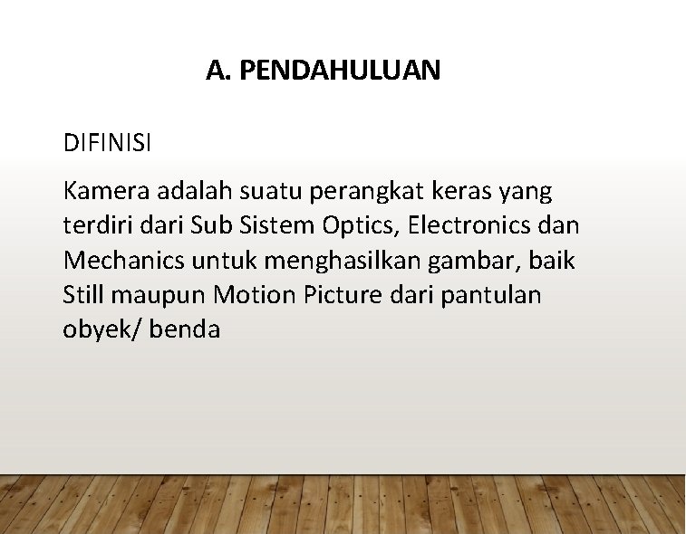 A. PENDAHULUAN DIFINISI Kamera adalah suatu perangkat keras yang terdiri dari Sub Sistem Optics,