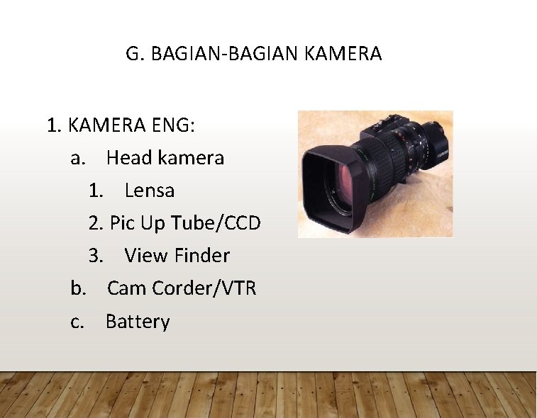G. BAGIAN-BAGIAN KAMERA 1. KAMERA ENG: a. Head kamera 1. Lensa 2. Pic Up
