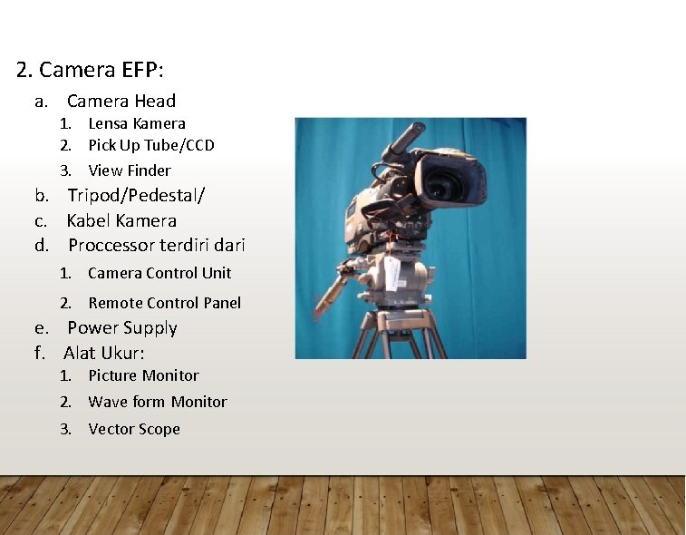 2. Camera EFP: a. Camera Head 1. Lensa Kamera 2. Pick Up Tube/CCD 3.