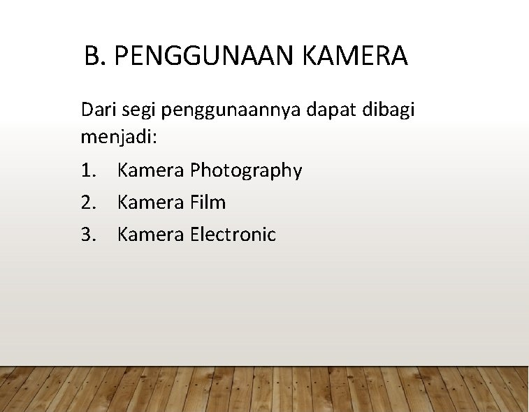 B. PENGGUNAAN KAMERA Dari segi penggunaannya dapat dibagi menjadi: 1. Kamera Photography 2. Kamera
