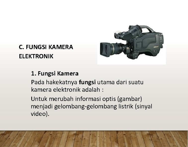 C. FUNGSI KAMERA ELEKTRONIK 1. Fungsi Kamera Pada hakekatnya fungsi utama dari suatu kamera