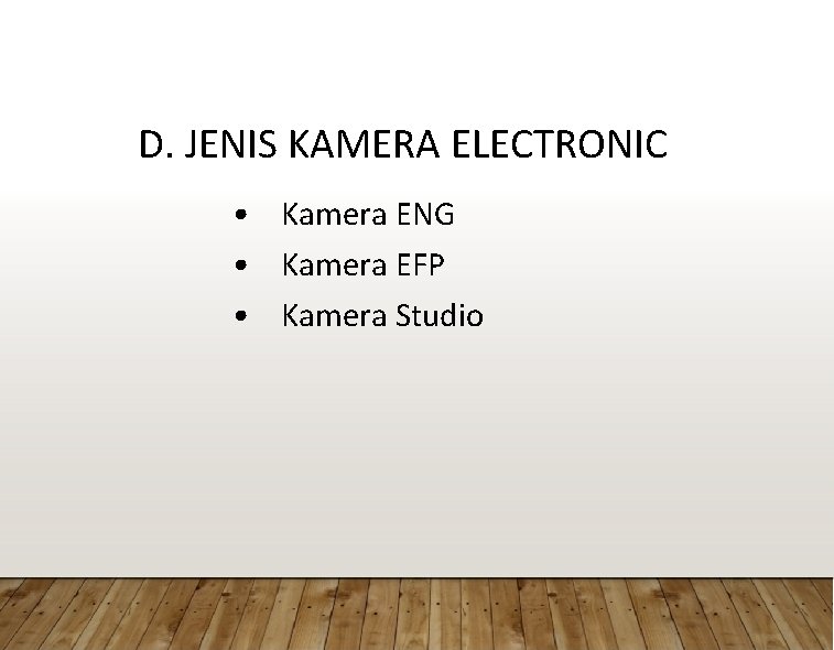 D. JENIS KAMERA ELECTRONIC • Kamera ENG • Kamera EFP • Kamera Studio 