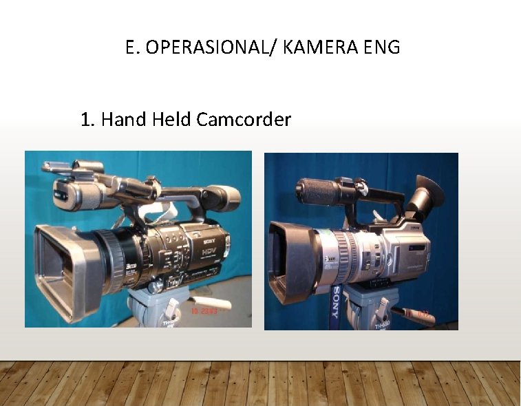 E. OPERASIONAL/ KAMERA ENG 1. Hand Held Camcorder 