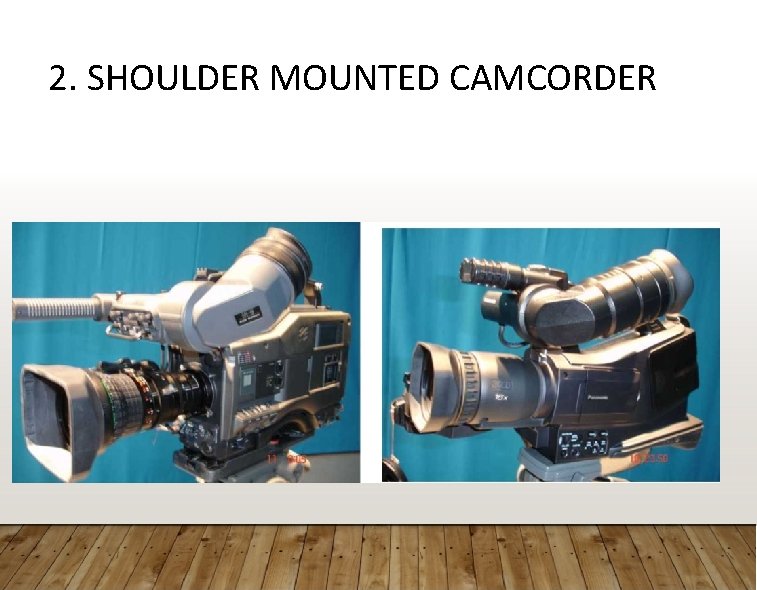 2. SHOULDER MOUNTED CAMCORDER 