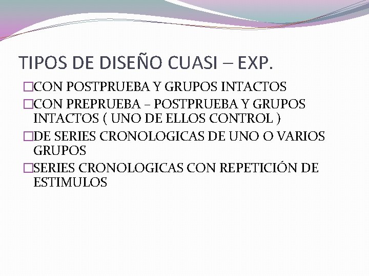 TIPOS DE DISEÑO CUASI – EXP. �CON POSTPRUEBA Y GRUPOS INTACTOS �CON PREPRUEBA –